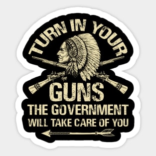 Turn In Your Gun Rights Funny Government T Shirt Indian Arms Sticker